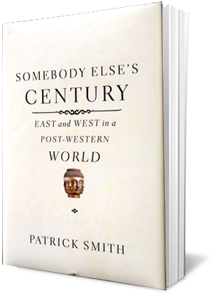 Somebody Else's Century: East and West in a Post-Western World